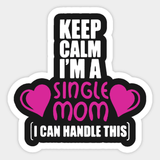 Keep Calm I’m A Single Mom Sticker